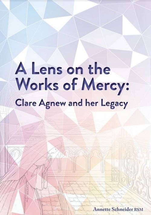 A Lens on the Works of Mercy: <br>Clare Agnew and her Legacy